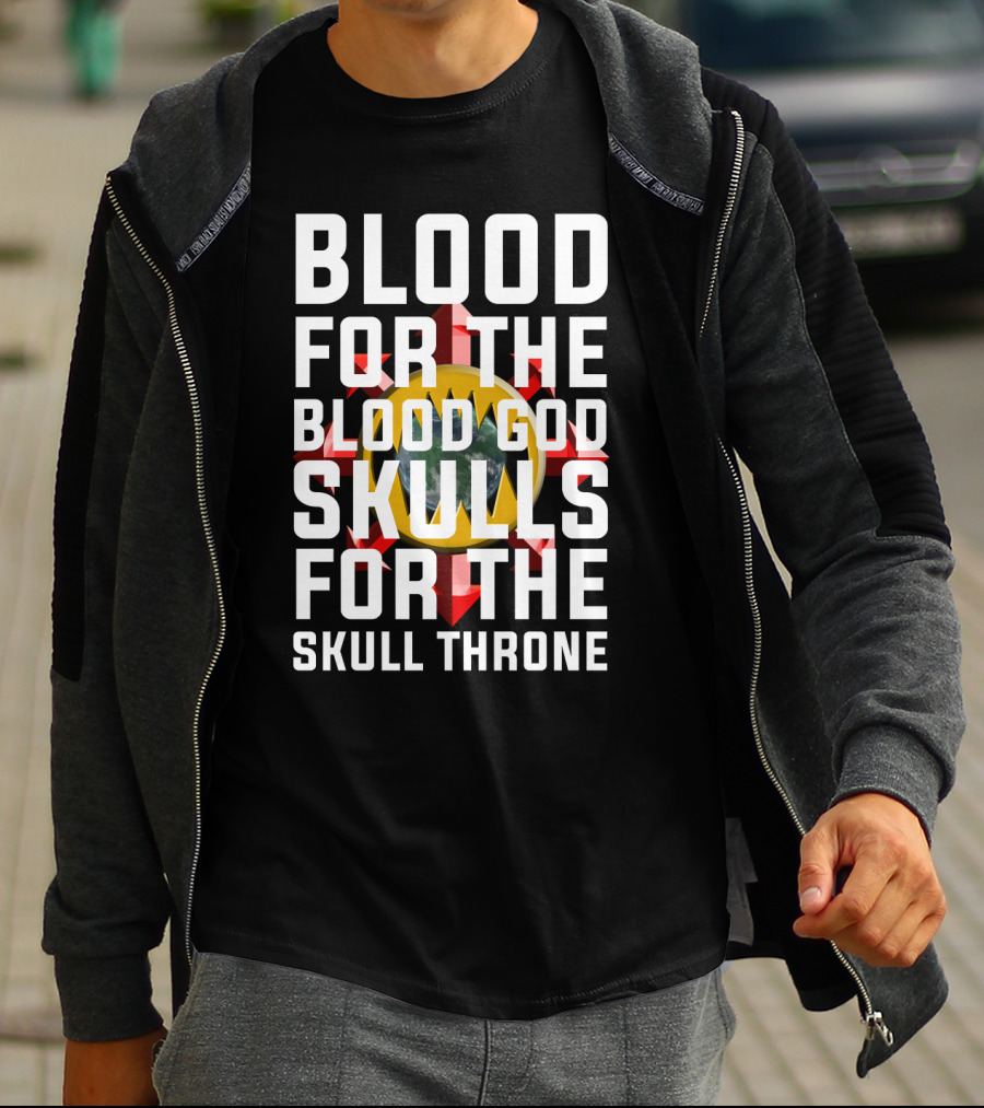 Blood For The Blood God Skulls For The Skull Throne Warhammer 40K Khorne T-Shirt
