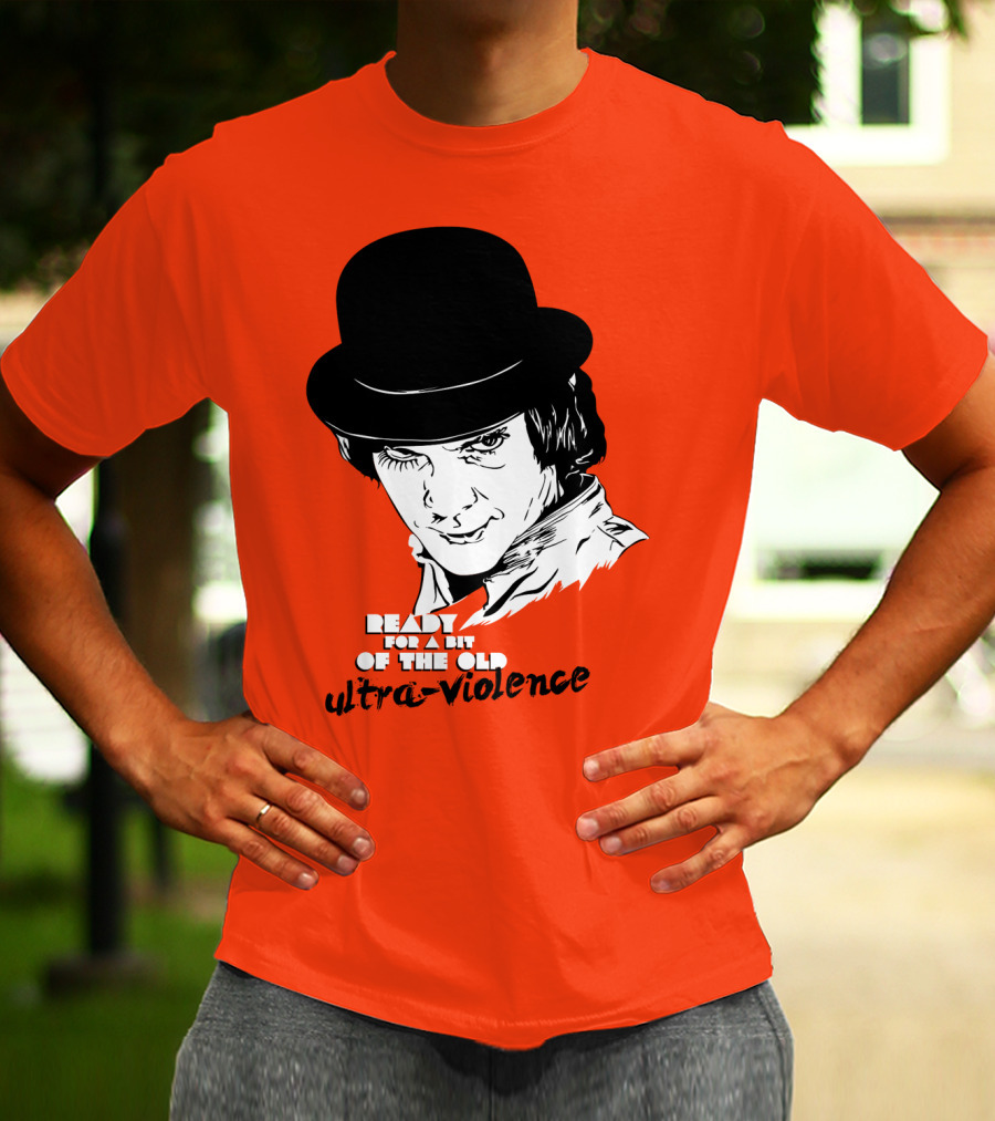A Clockwork Orange Ready For A Bit Of The Old Ultra-Violence T-Shirt