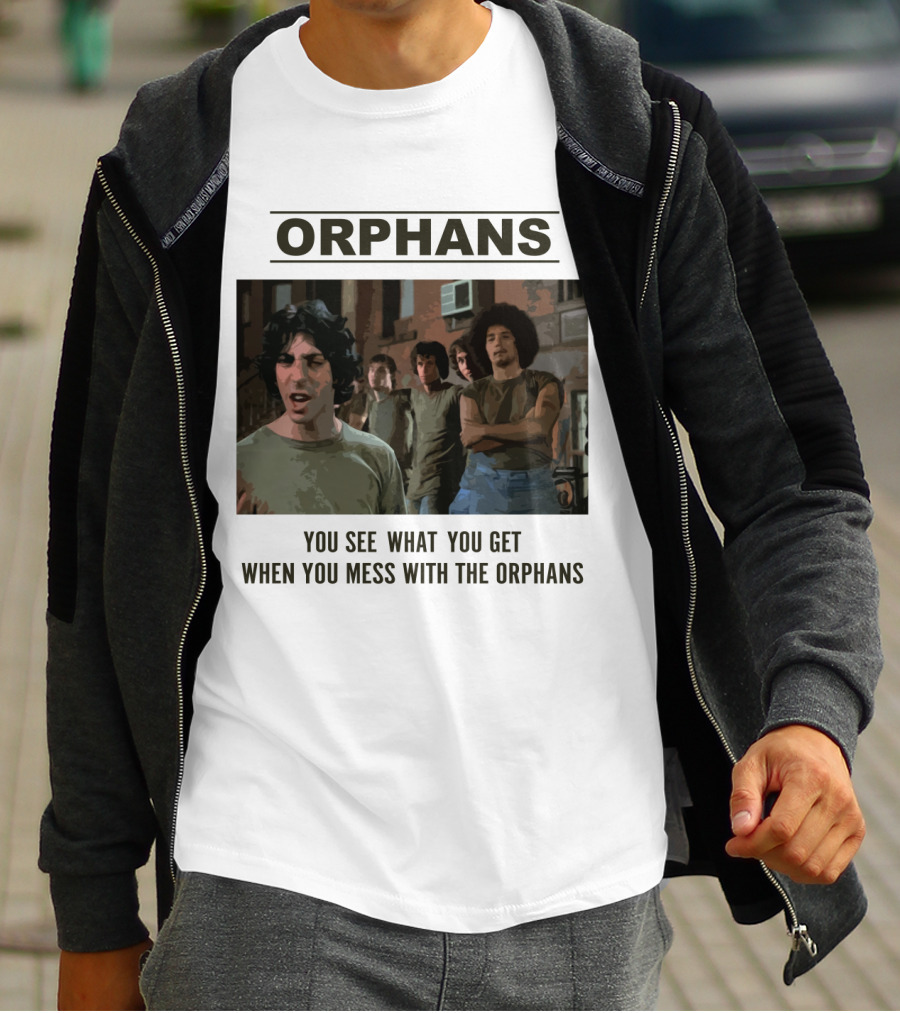Orphans You See What You Get When You Mess With The Orphans T-Shirt