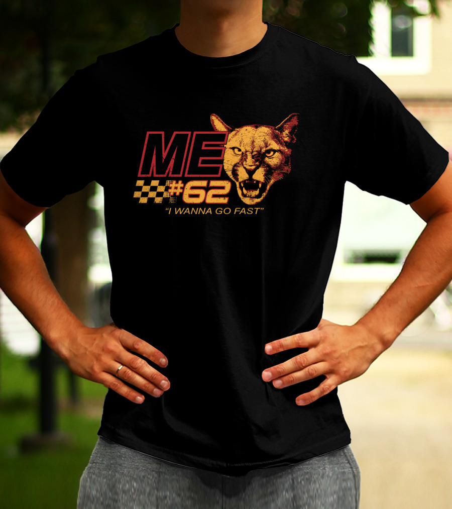 Talladega Cougar 62 Me I Wanna Go Fast T-Shirt