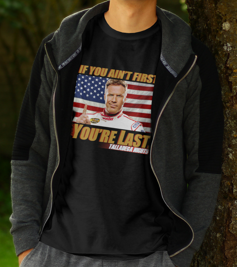 If You Ain't First, You're Last Talladega Nights T-Shirt