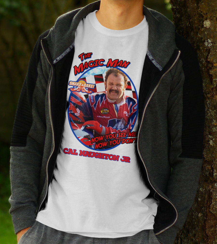 Talladega Nights The Magic Man Cal Naughton Jr Now You See Me Now You Don't Shake And Bake T-Shirt