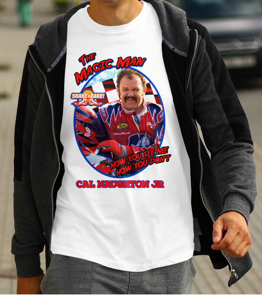 Talladega Nights The Magic Man Cal Naughton Jr Now You See Me Now You Don't Shake And Bake T-Shirt