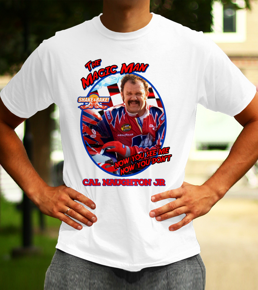 Talladega Nights The Magic Man Cal Naughton Jr Now You See Me Now You Don't Shake And Bake T-Shirt