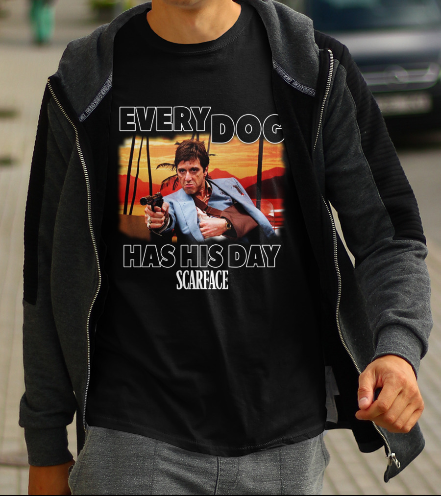Every Dog Has His Day Scarface T-Shirt