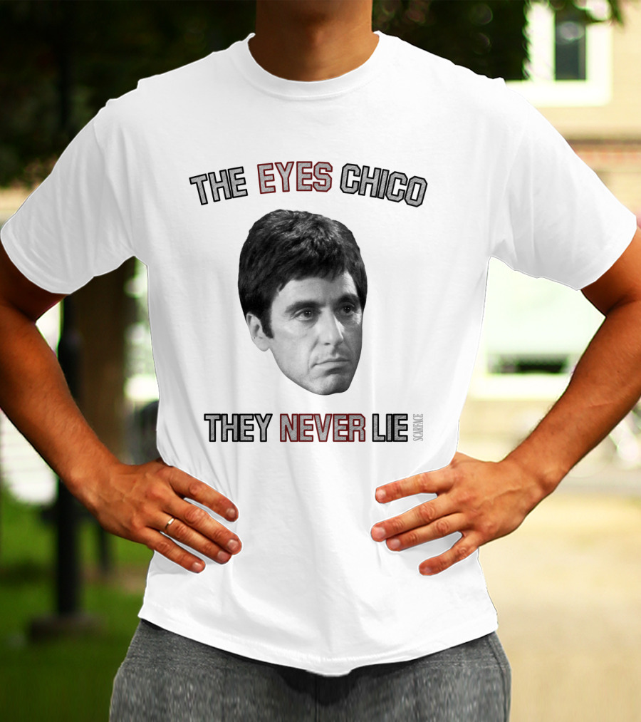 Scarface The Eyes Chico They Never Lie T-Shirt