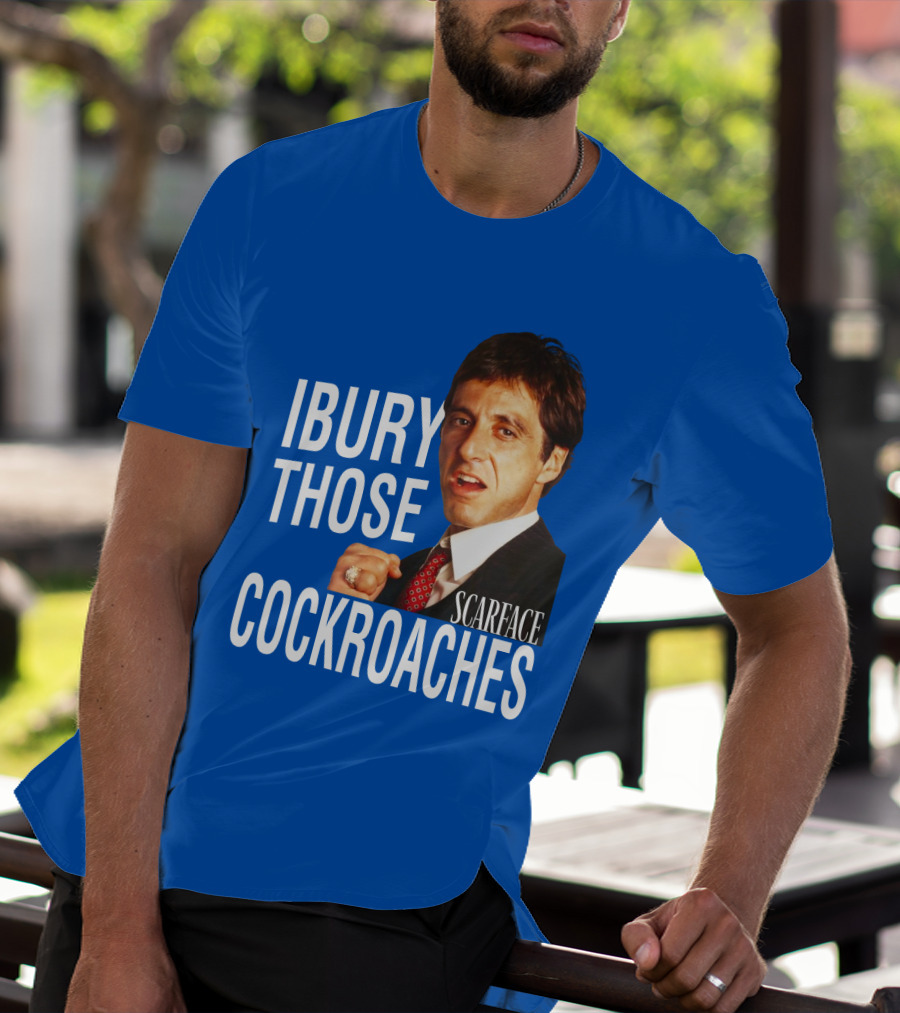 Scarface I Bury Those Cockroaches T-Shirt