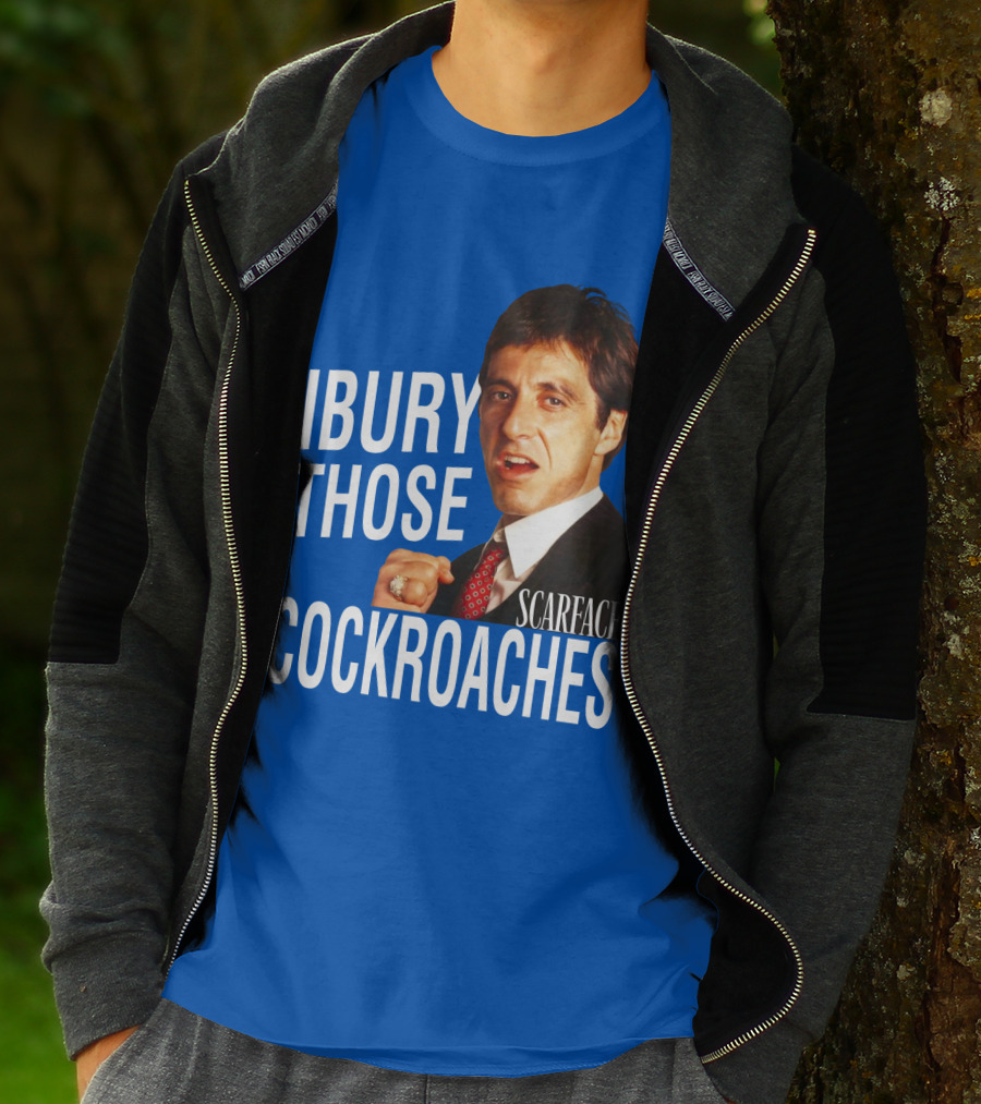 Scarface I Bury Those Cockroaches T-Shirt