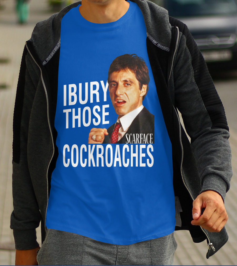 Scarface I Bury Those Cockroaches T-Shirt