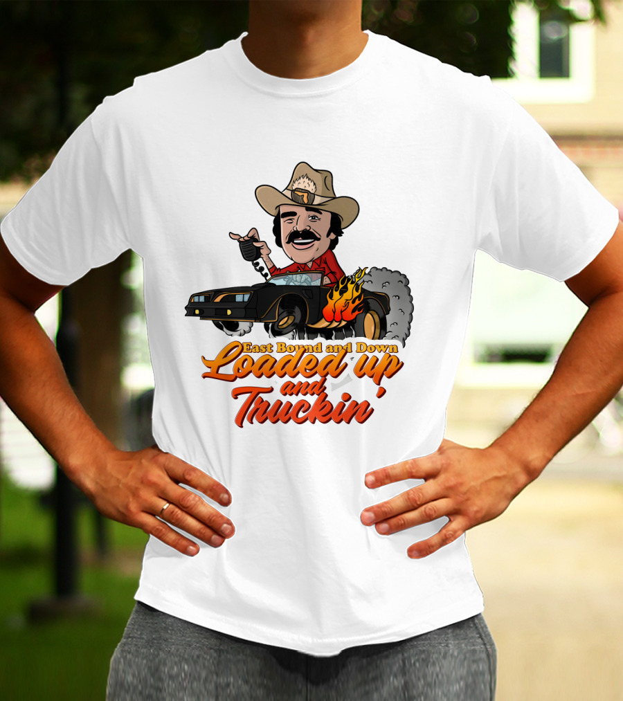 East Bound And Down Loaded Up And Truckin' Smokey And The Bandit T-Shirt