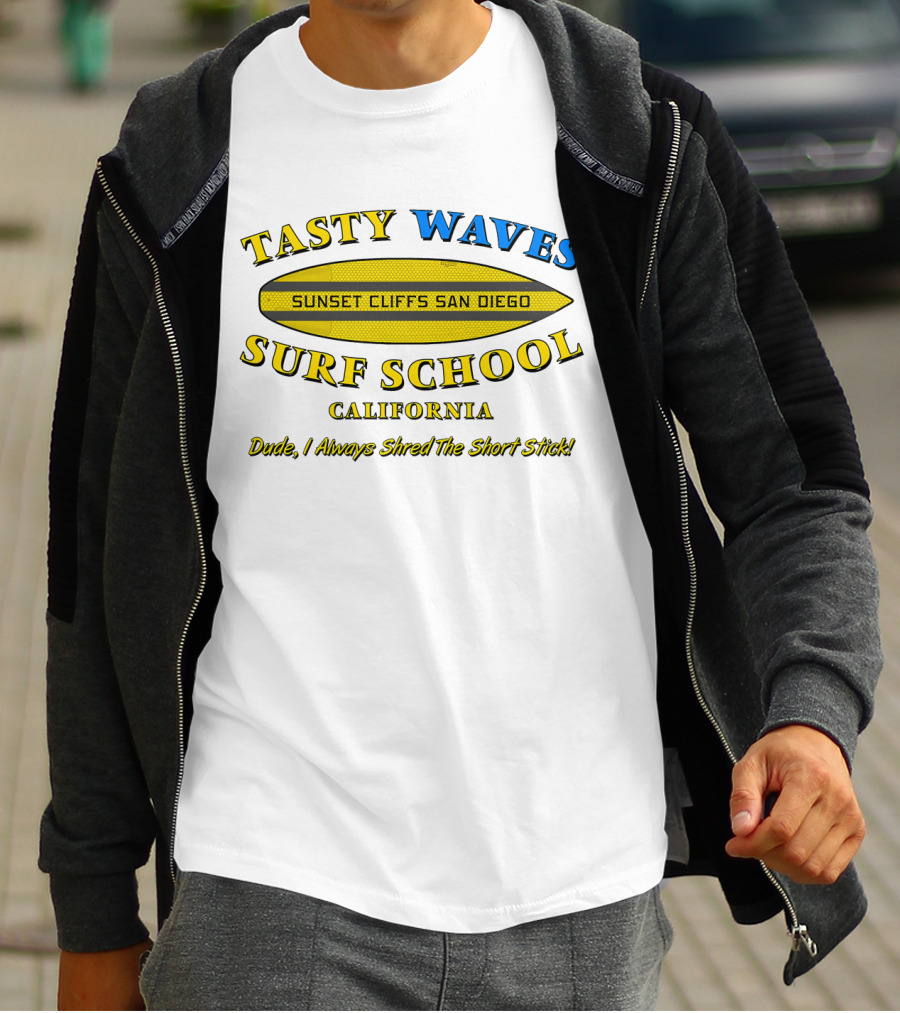 Tasty Waves Surf School Sunset Cliffs San Diego California Dude I Always Shred The Short Stick T-Shirt