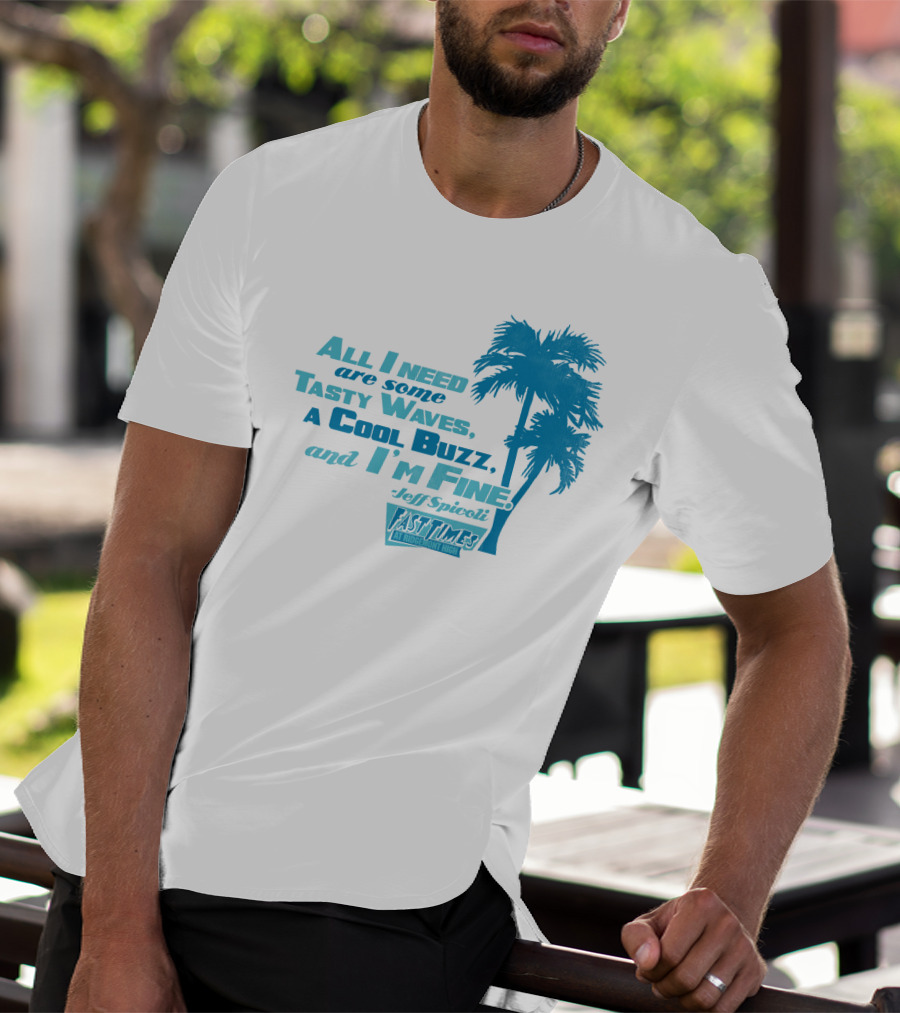 All I Need Are Some Tasty Waves A Cool Buzz And I'm Fine Jeff Spicoli Fast Times At Ridgemont High T-Shirt