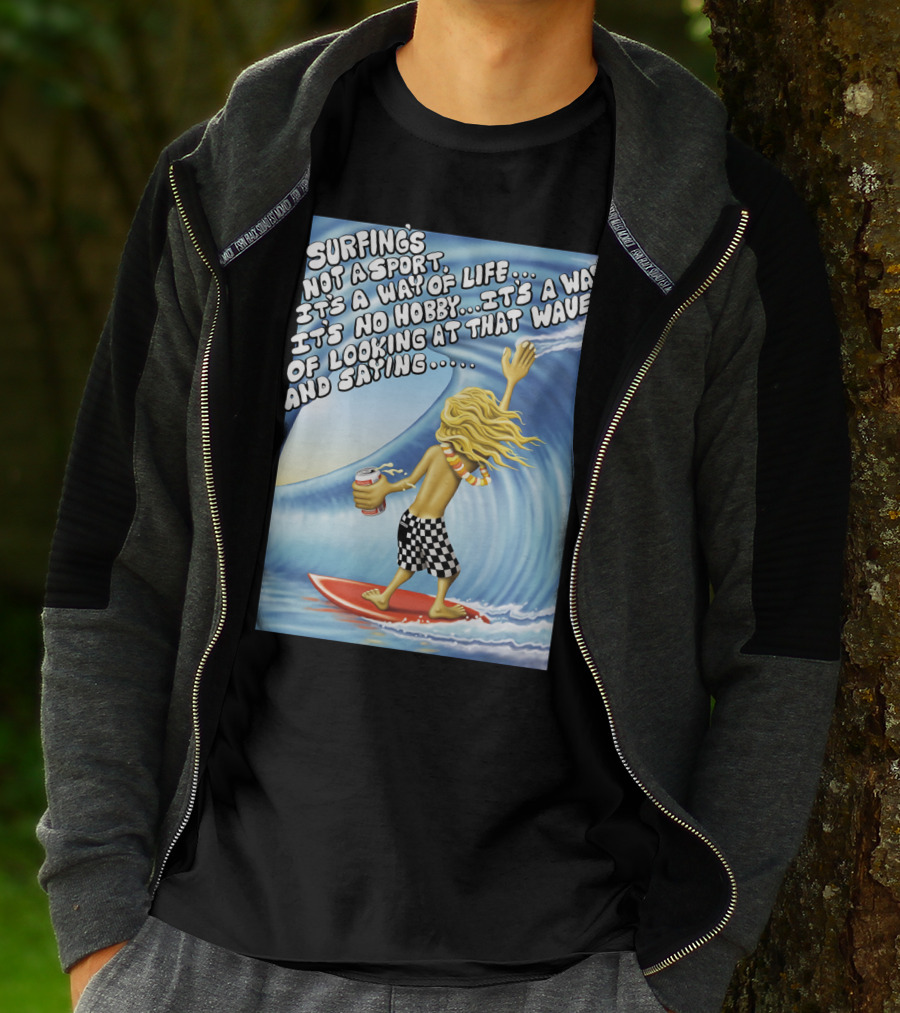 Surfing's Not A Sport It's A Way Of Life Way Of Looking At That Wave And Saying Fast Times At Ridgemont High T-Shirt