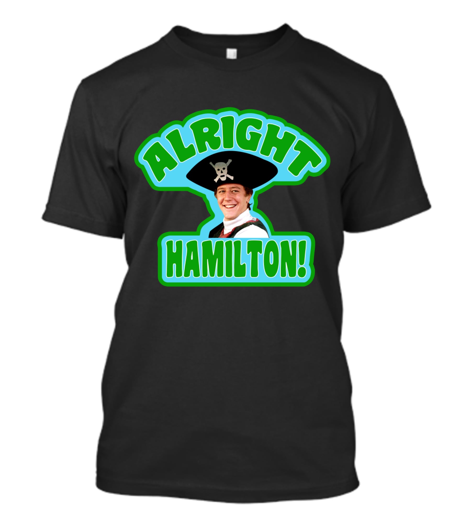 Alright Hamilton Fast Times At Ridgemont High Pirate Hat Skull And Crossbones T-Shirt