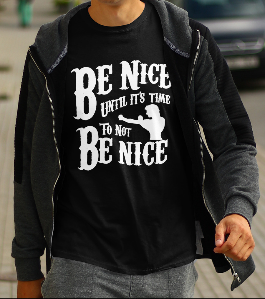 Be Nice Until It's Time To Not Be Nice Road House T-Shirt