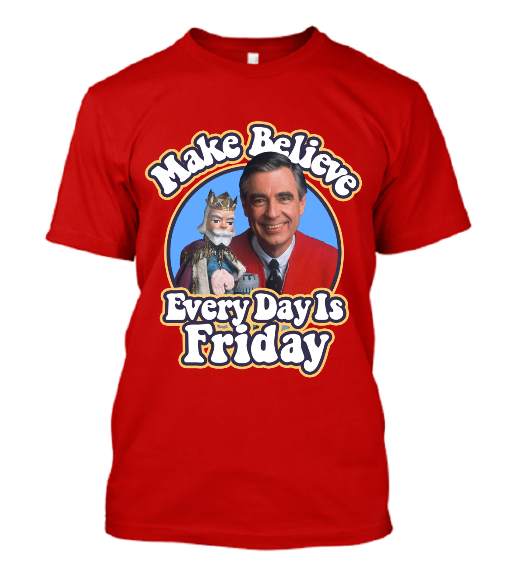 Make Believe Every Day Is Friday MRN T-Shirt