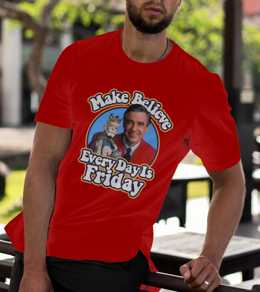 Make Believe Every Day Is Friday MRN T-Shirt
