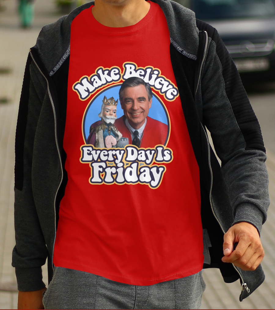 Make Believe Every Day Is Friday MRN T-Shirt