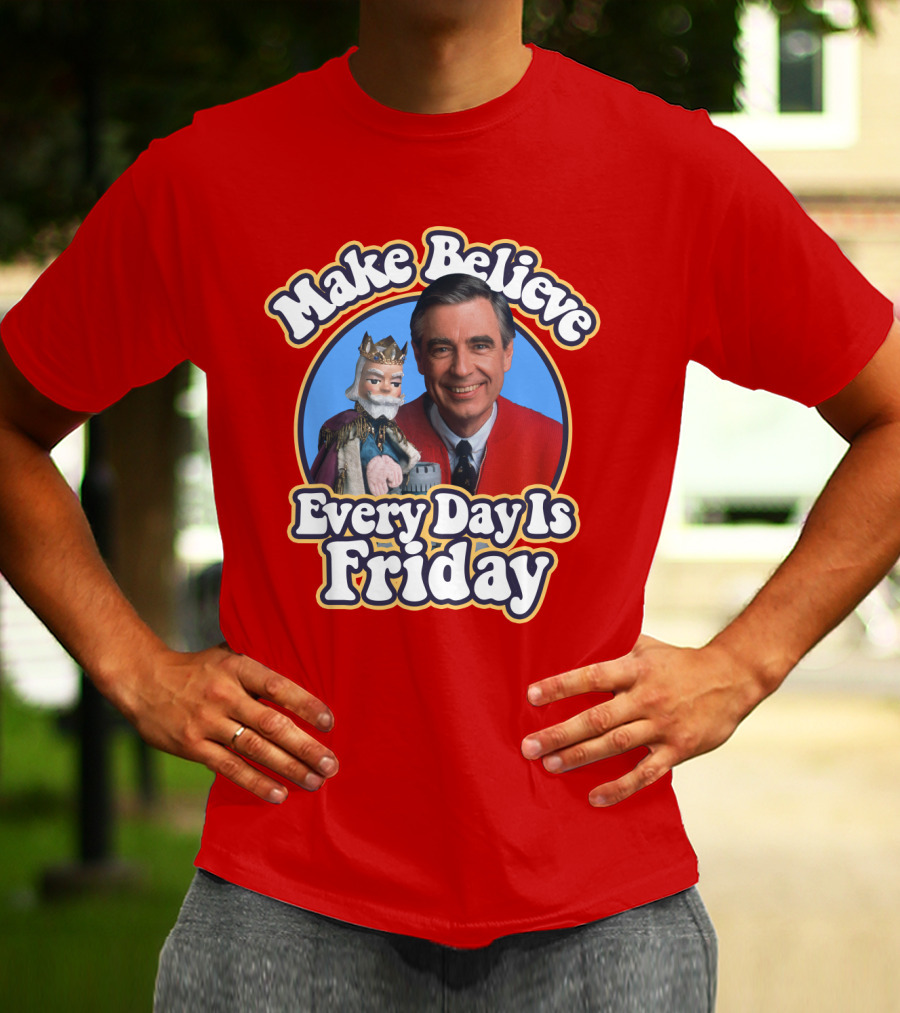 Make Believe Every Day Is Friday MRN T-Shirt