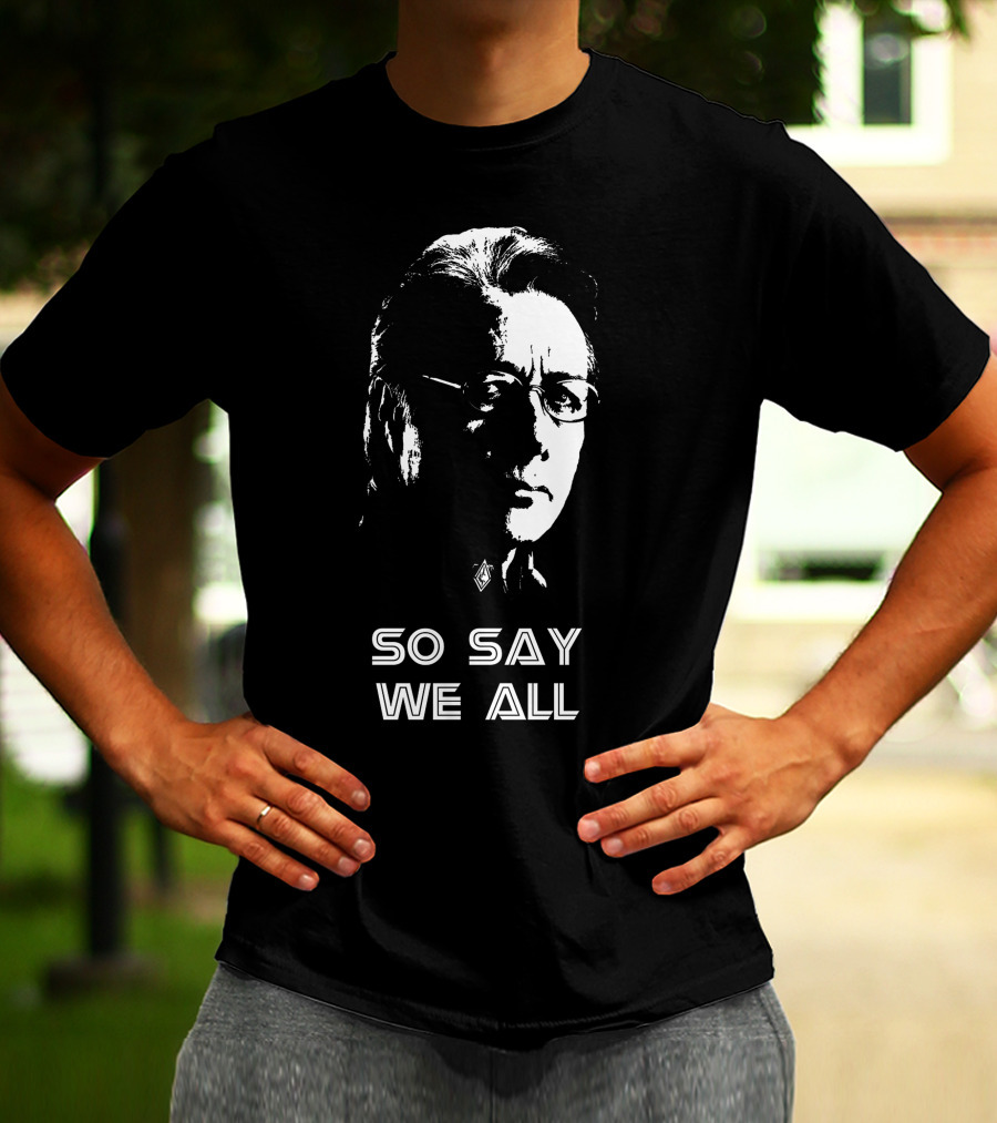 So Say We All Battlestar Galactica Edward James Olmos T-Shirt