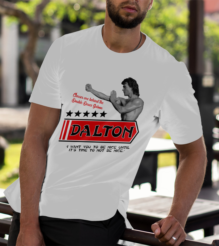Classes Are Behind The Double Deuce Saloon Dalton I Want You To Be Nice Until It's Time To Not Be Nice T-Shirt