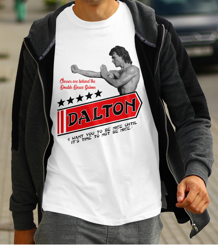 Classes Are Behind The Double Deuce Saloon Dalton I Want You To Be Nice Until It's Time To Not Be Nice T-Shirt
