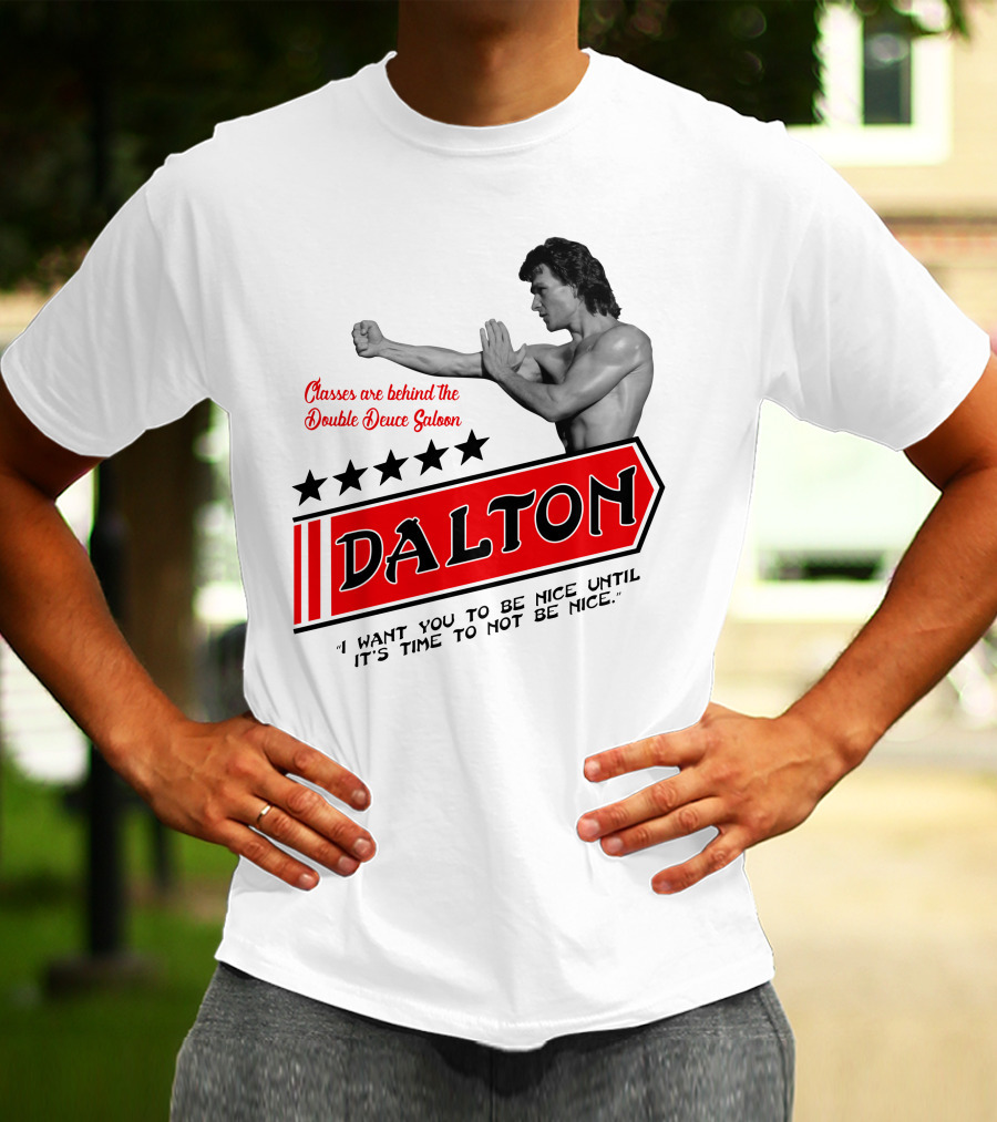 Classes Are Behind The Double Deuce Saloon Dalton I Want You To Be Nice Until It's Time To Not Be Nice T-Shirt
