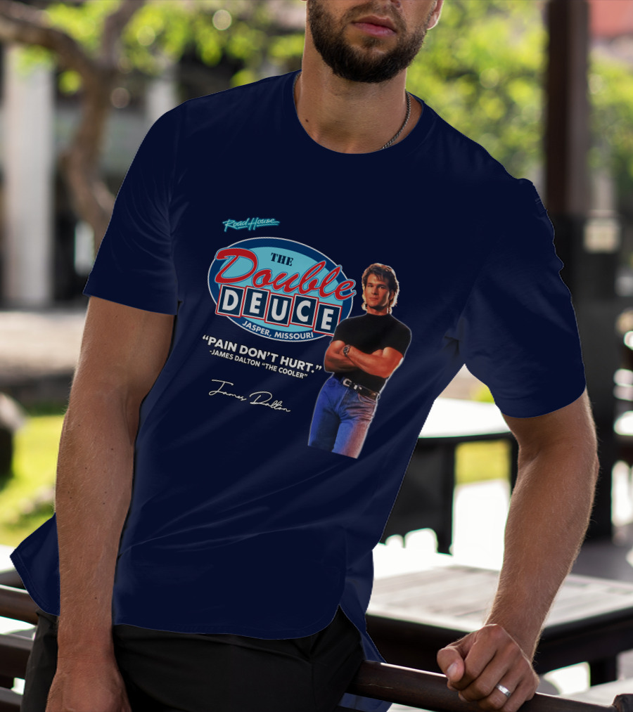 Roadhouse The Double Deuce Jasper Missouri Pain Don't Hurt James Dalton The Cooler T-Shirt