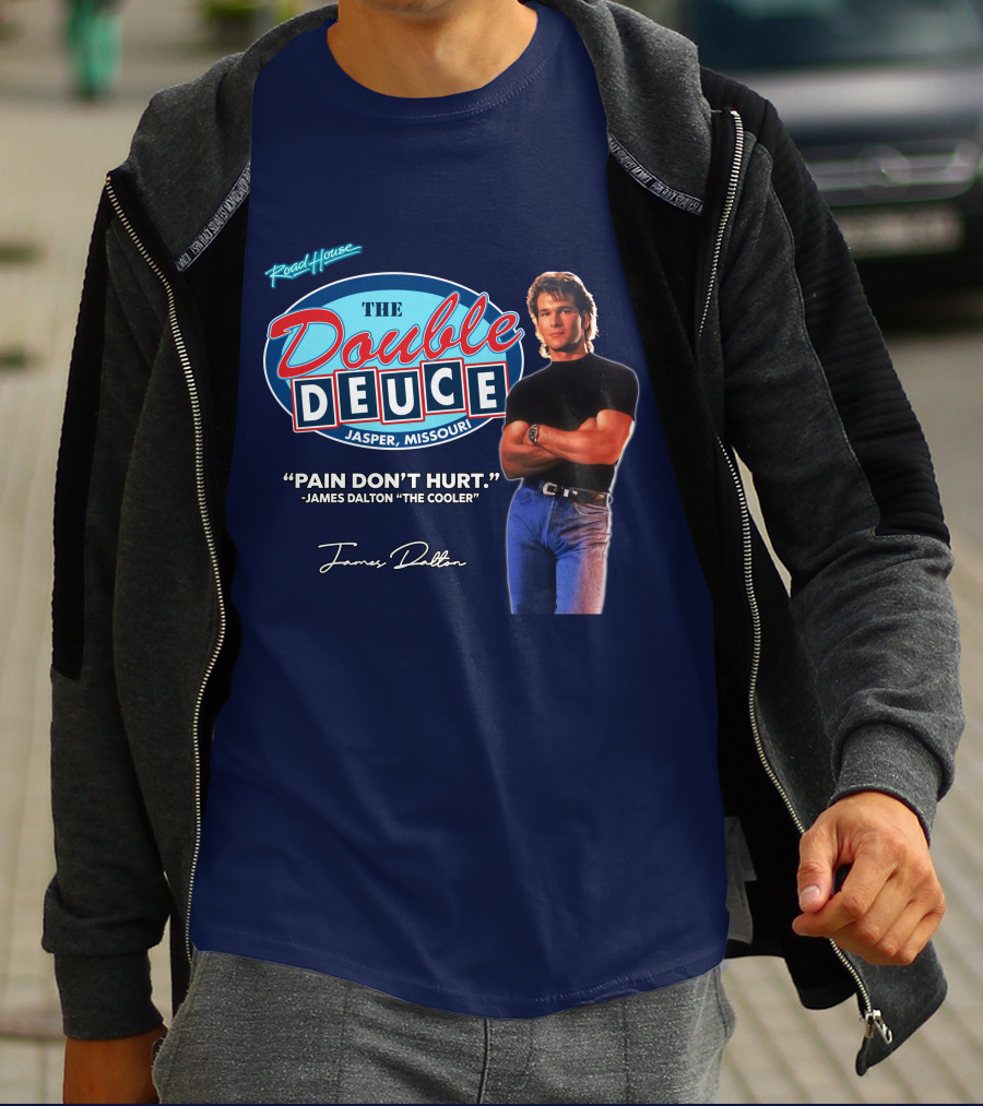 Roadhouse The Double Deuce Jasper Missouri Pain Don't Hurt James Dalton The Cooler T-Shirt