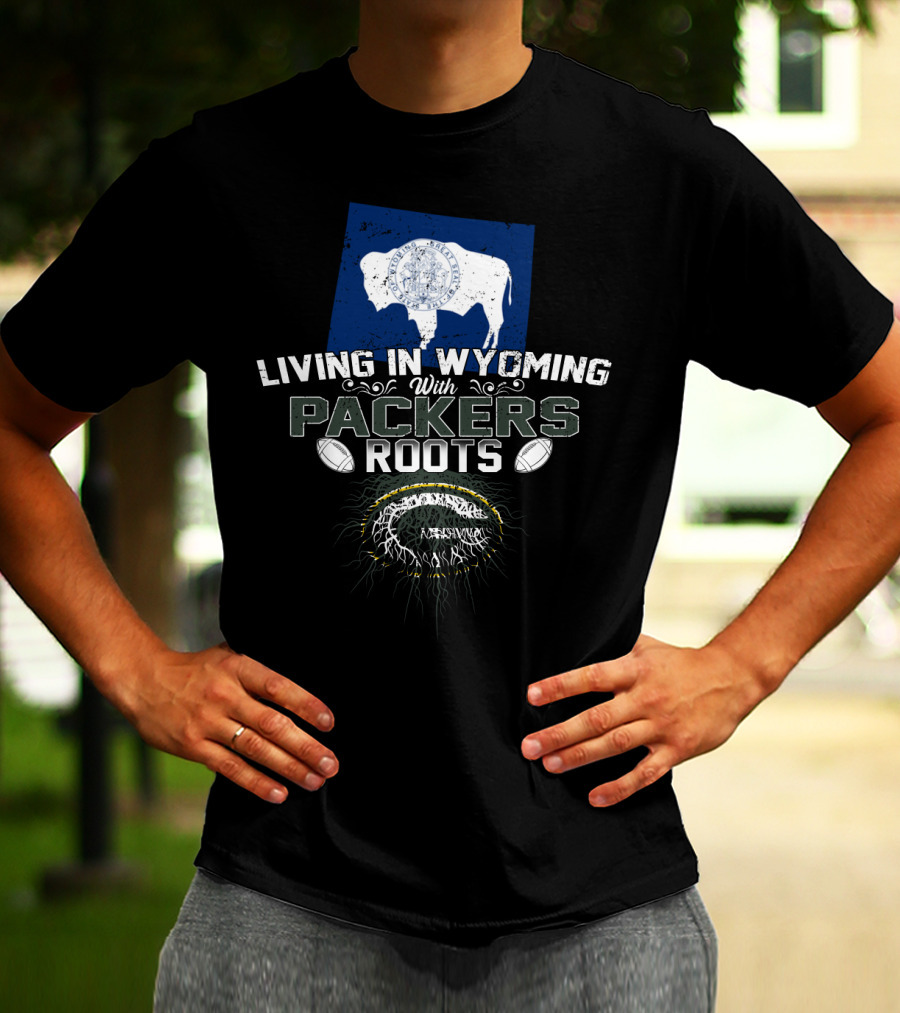 Living In Wyoming With Packers Roots Football Heritage And Wyoming Flag Influence T-Shirt