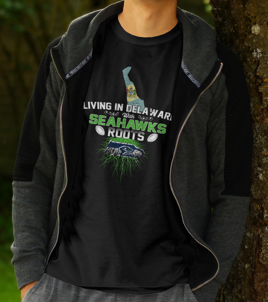 Living In Delaware With Seahawks Roots Football Pride And Team Spirit T-Shirt