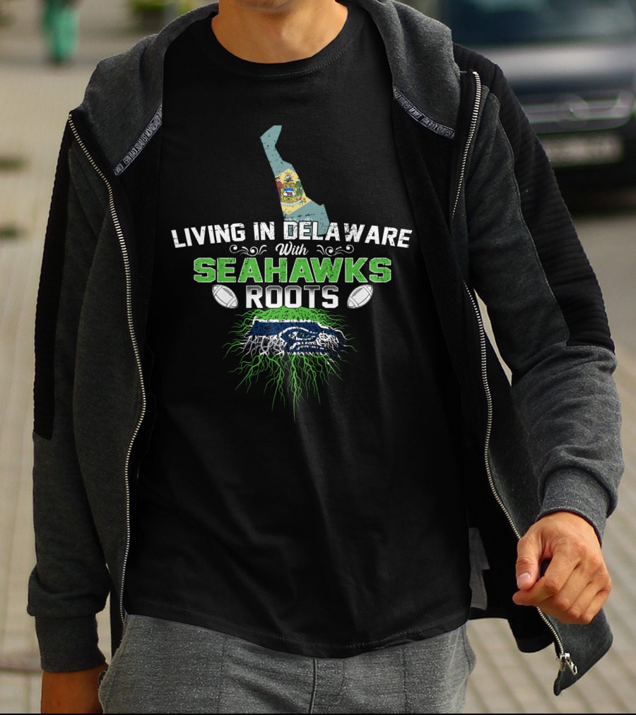 Living In Delaware With Seahawks Roots Football Pride And Team Spirit T-Shirt