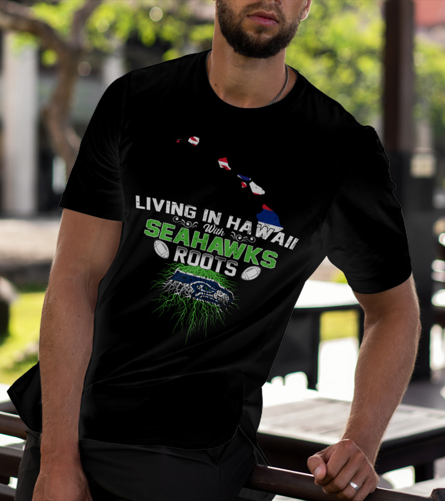 Living In Hawaii With Seattle Seahawks Roots NFL Football Fan Connection T-Shirt