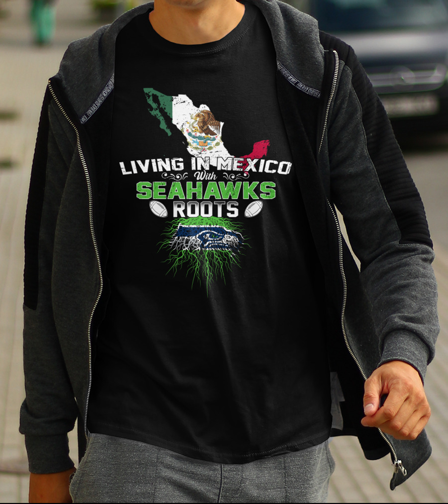 Living In Mexico With Seattle Seahawks Roots And Mexican Flag Map T-Shirt