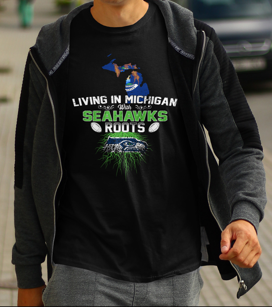 Living In Michigan With SEAHAWKS Roots Football Logo And Michigan Map T-Shirt