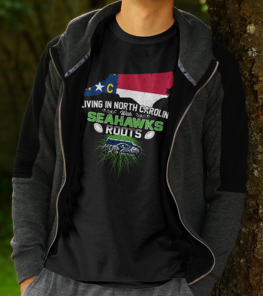 Living In North Carolina With Seahawks Roots Football T-Shirt