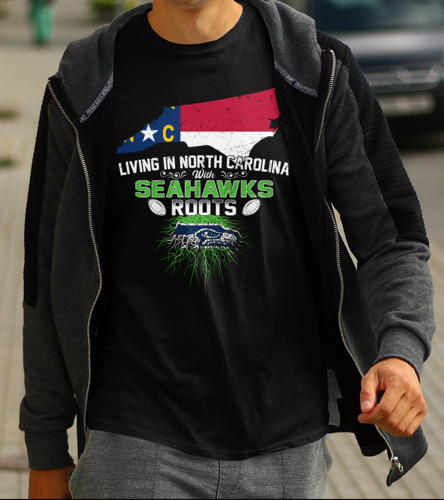 Living In North Carolina With Seahawks Roots Football T-Shirt