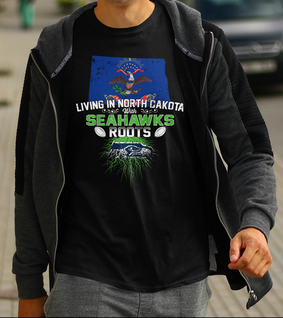 Living In North Dakota With Seahawks Roots And Football Pride T-Shirt