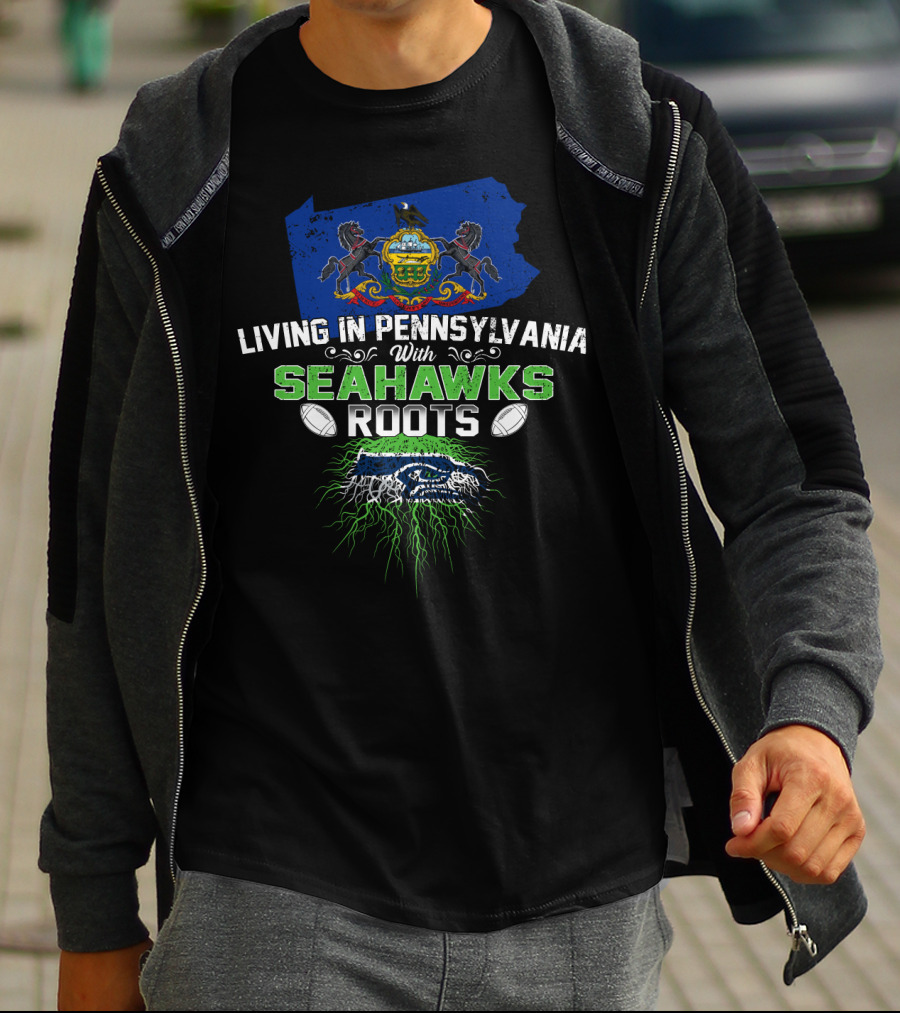 Living In Pennsylvania With Seahawks Roots Football Heritage T-Shirt