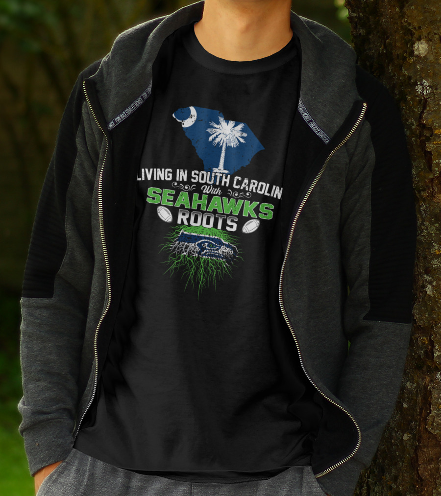 Living In South Carolina With SEAHAWKS Roots Palmetto State Pride Football Passion T-Shirt