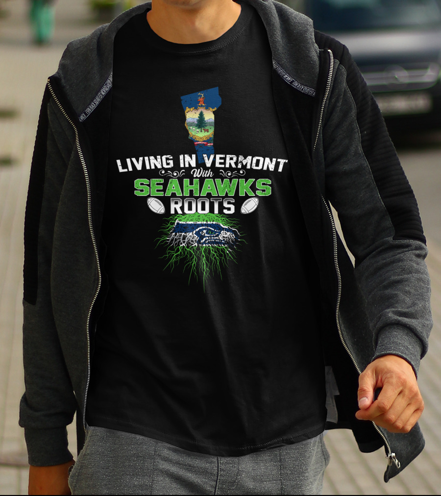 Living In Vermont With Seahawks Roots Football Heritage T-Shirt