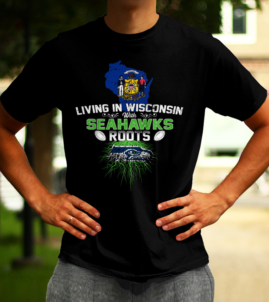 Living In Wisconsin With Seahawks Roots And State Pride Elements T-Shirt