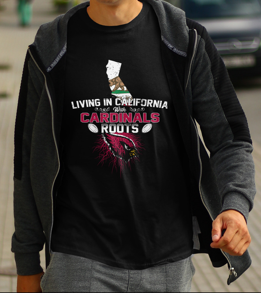 Living In California With Cardinals Roots Football Pride T-Shirt