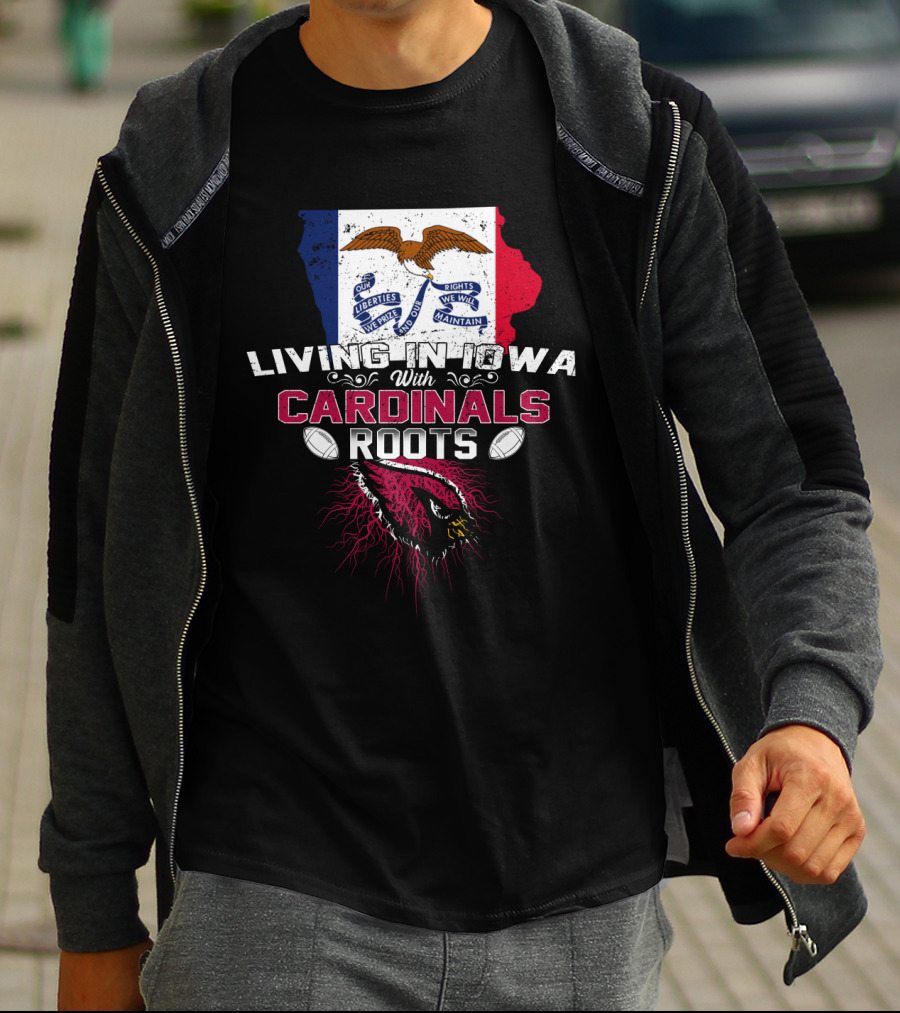 Living In Iowa With Cardinals Roots Iowa Flag Eagles Football T-Shirt