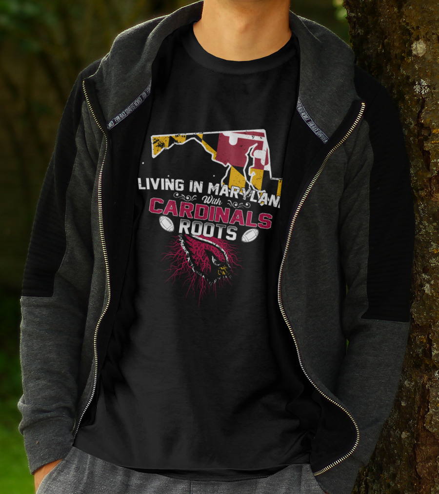 Living In Maryland With Cardinals Roots Football Heritage T-Shirt
