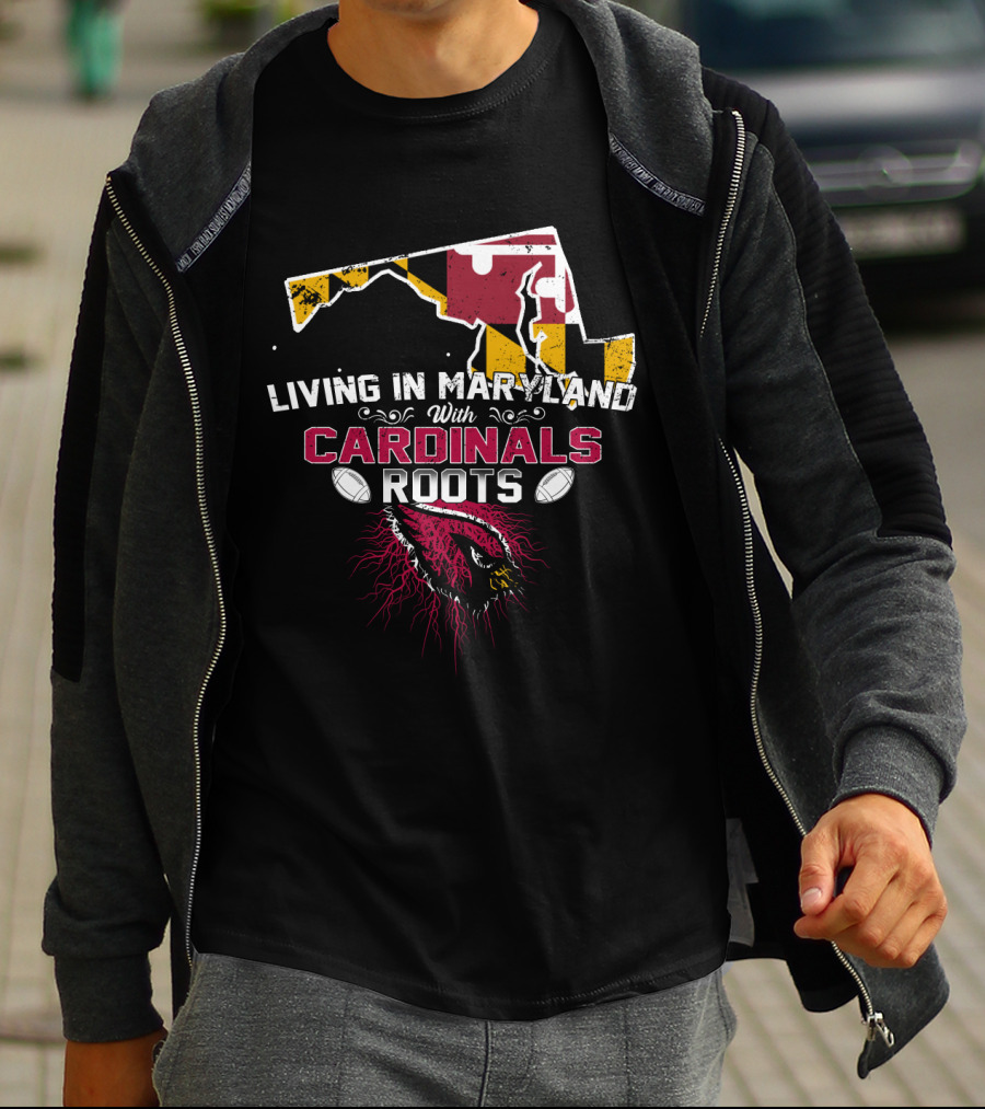 Living In Maryland With Cardinals Roots Football Heritage T-Shirt