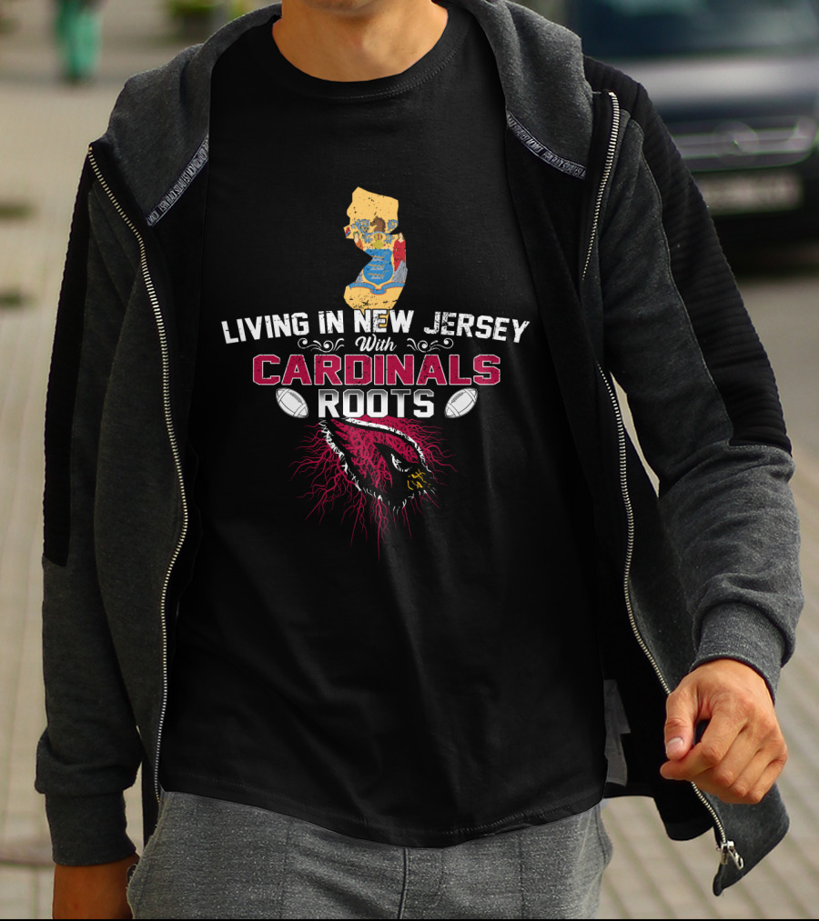 Living In New Jersey With Cardinals Roots NFL Team Pride T-Shirt