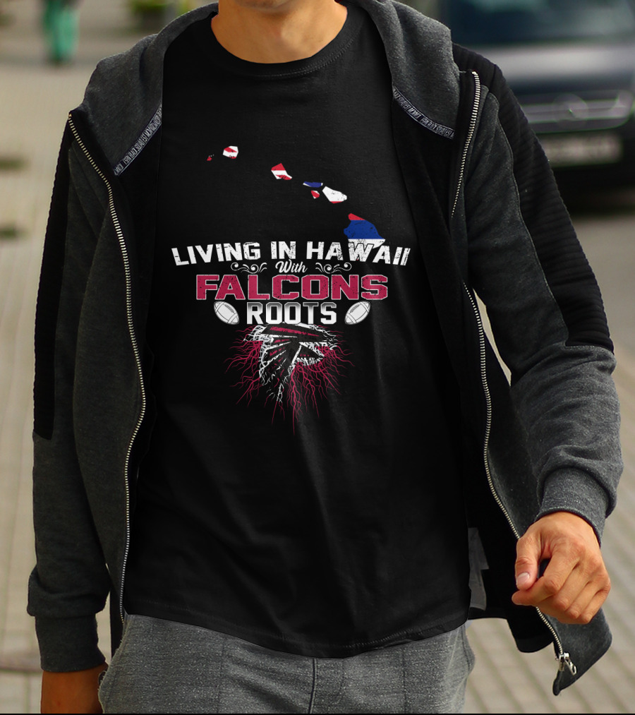 Living In Hawaii With Falcons Roots NFL Themed Football Passion T-Shirt