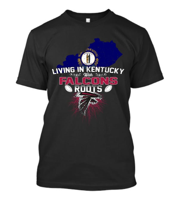 Living In Kentucky Proudly Embracing Falcons Roots Football Connection T-Shirt