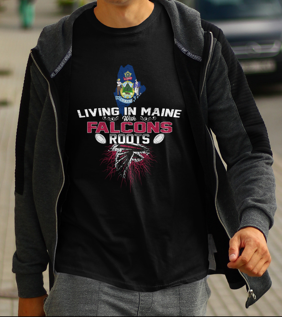 Living In Maine With Falcons Roots Football Pride T-Shirt